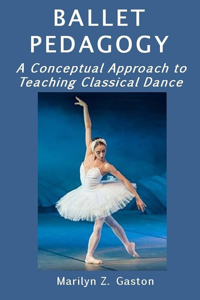 Ballet Pedagogy: A Conceptual Approach to Teaching Classical